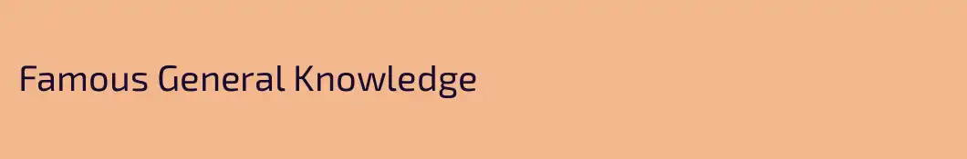 Famous General Knowledge